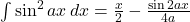 \int\sin^2{ax}\,dx=\frac{x}{2}-\frac{\sin{2ax}}{4a}