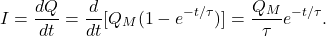 \[I=\frac{dQ}{dt}=\frac{d}{dt}[Q_M(1-e^{-t/\tau})]=\frac{Q_M}{\tau}e^{-t/\tau}.\]