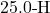 25.0{\text -}\mathrm{H}