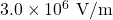 3.0\times10^{6}~\mathrm{V/m}