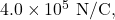 4.0\times10^{5}~\mathrm{N/C},
