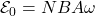 \mathcal{E}_0=NBA\omega