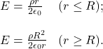 \[\begin{array}{ll}E=\frac{\rho r}{2\epsilon_0}&(r\leq R);\\~&~\\E=\frac{\rho R^2}{2\epsilon_0r}&(r\geq R).\end{array}\]