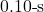 0.10{\text -}\mathrm{s}
