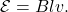 \mathcal{E}=Blv.