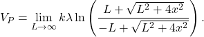\[V_P=\lim_{L\rightarrow\infty}k\lambda\ln\left(\frac{L+\sqrt{L^2+4x^2}}{-L+\sqrt{L^2+4x^2}}\right).\]