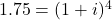 1.75 = (1+i)^4