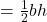 =\frac{1}{2}bh