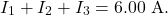 \[I_1+I_2+I_3=6.00~\mathrm{A}.\]