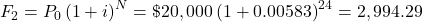 F_2=P_0\left(1+i\right)^N=\$20,000\left(1+0.00583\right)^{24}=\22,994.29
