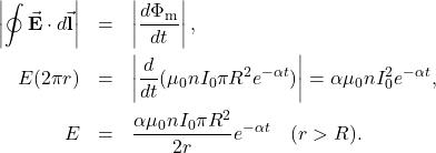 \begin{eqnarray*}\left|\oint\vec{\mathbf{E}}\cdot d\vec{\mathbf{l}}\right|&=&\left|\frac{d\Phi_{\mathrm{m}}}{dt}\right|,\\E(2\pi r)&=&\left|\frac{d}{dt}(\mu_0nI_0\pi R^2e^{-\alpha t})\right|=\alpha\mu_0nI_0\piR^2e^{-\alpha t},\\E&=&\frac{\alpha\mu_0nI_0\pi R^2}{2r}e^{-\alpha t}~~~(r>R).\end{eqnarray*}