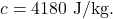 c=4180~\mathrm{J/kg}.