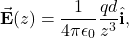 \begin{equation*}\vec{\mathbf{E}}(z)=\frac{1}{4\pi\epsilon_0}\frac{qd}{z^3}\hat{\mathbf{i}},\end{equation*}