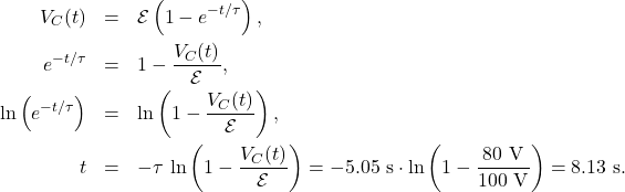 \begin{eqnarray*}V_C(t)&=&\mathcal{E}\left(1-e^{-t/\tau}\right),\\e^{-t/\tau}&=&1-\frac{V_C(t)}{\mathcal{E}},\\\ln\left(e^{-t/\tau}\right)&=&\ln\left(1-\frac{V_C(t)}{\mathcal{E}}\right),\\t&=&-\tau\,\ln\left(1-\frac{V_C(t)}{\mathcal{E}}\right)=-5.05~\mathrm{s}\cdot\ln\left(1-\frac{80~\mathrm{V}}{100~\mathrm{V}}\right)=8.13~\mathrm{s}.\end{eqnarray*}