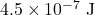 4.5\times10^{-7}~\mathrm{J}