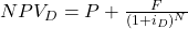 NPV_D = P + \frac{F}{(1+i_D)^N}