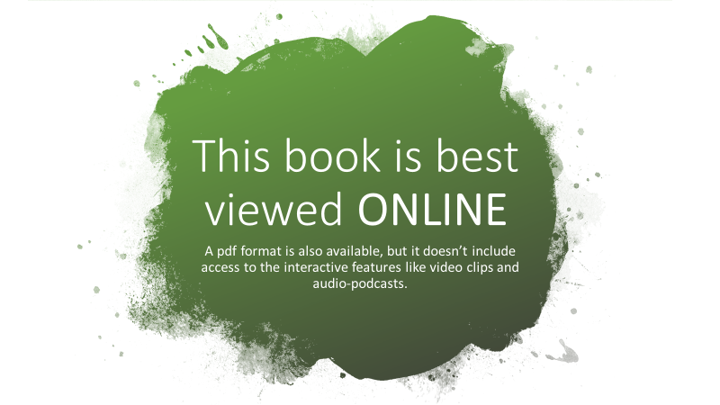 This book is best viewed online. A pdf format is also available, but it doesn’t include access to the interactive features like audio podcasts and video clips